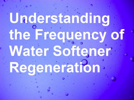 Understanding the Frequency of Water Softener Regeneration