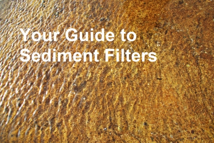 Your Guide to Sediment Filters